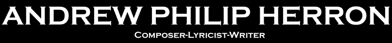 ANDREW PHILIP HERRON: Composer-Lyricist-Writer